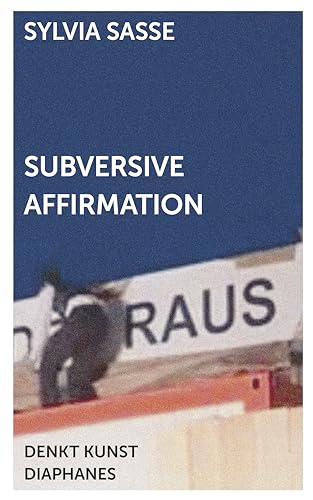 Subversive Affirmation (DENKT KUNST) von Diaphanes Verlag
