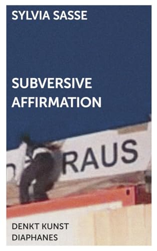 Subversive Affirmation (DENKT KUNST) von Diaphanes Verlag