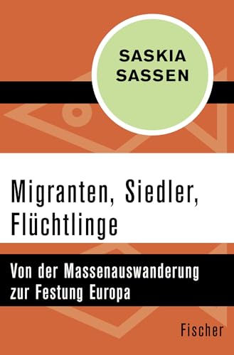 Migranten, Siedler, Flüchtlinge: Von der Massenauswanderung zur Festung Europa von FISCHER Taschenbuch