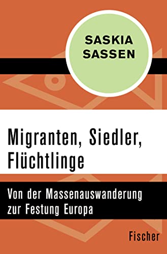Migranten, Siedler, Flüchtlinge: Von der Massenauswanderung zur Festung Europa