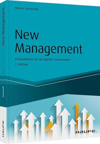 New Management: Erfolgsfaktoren für die digitale Transformation (Haufe Fachbuch)