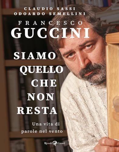 Francesco Guccini. Siamo quello che non resta. Una vita di parole nel vento Francesco Guccini. Siamo quello che non resta. Una vita di parole nel vento von Rizzoli Lizard
