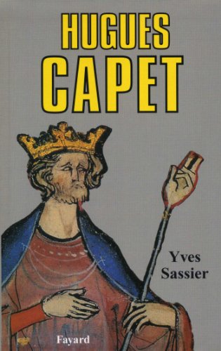 Hugues Capet: Naissance d'une dynastie von FAYARD