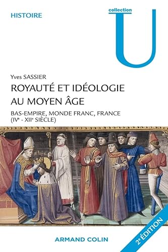 Royauté et idéologie au Moyen Âge: Bas-Empire, monde franc, France (IVe-XIIe siècle)