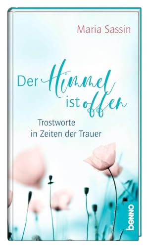Der Himmel ist offen: Trostworte in Zeiten der Trauer