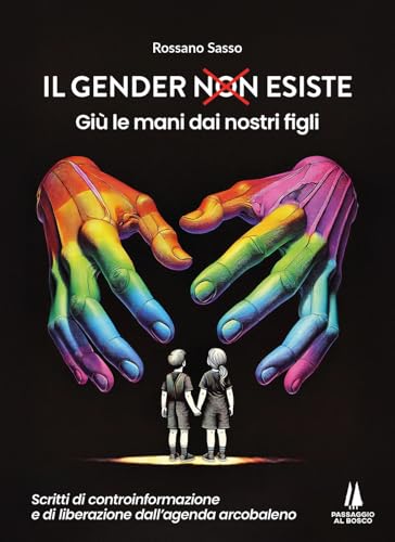 Il gender esiste: giù le mani dai nostri figli. Scritti di controinformazione e di liberazione dall'agenda arcobaleno (Bastian contrari) von Passaggio al Bosco