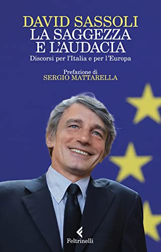 La saggezza e l'audacia. Discorsi per l’Italia e per l’Europa (Varia)