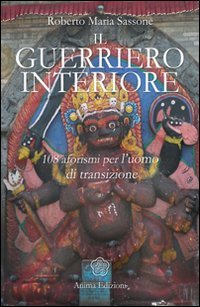 Il guerriero interiore. 108 aforismi per l'uomo di transizione (Saggi per l'anima) von Anima Edizioni