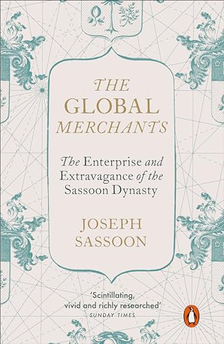 The Global Merchants: The Enterprise and Extravagance of the Sassoon Dynasty von Penguin