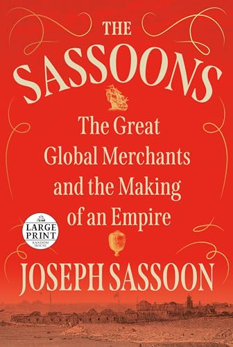 The Sassoons: The Great Global Merchants and the Making of an Empire (Random House Large Print)