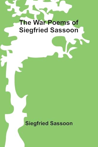 The War Poems of Siegfried Sassoon von Alpha Edition