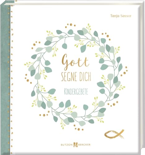 Gott segne dich: Kindergebete-Buch zur ersten heiligen Kommunion. Liebevoll gestaltetes Gebetbuch mit einfühlsamen Texten. Eine Geschenkidee zur Erstkommunion. Butzon & Bercker (Erstkommunion 2023)