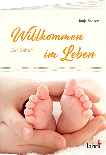 Willkommen im Leben: Zur Geburt Willkommen im Leben: Zur Geburt von Lahn-Verlag