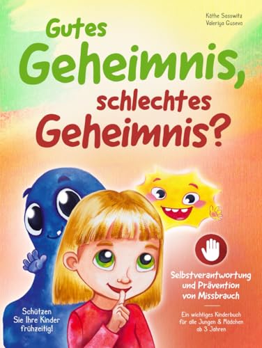 Gutes Geheimnis, schlechtes Geheimnis? – Schützen Sie Ihre Kinder frühzeitig! Selbstverantwortung und Prävention von Missbrauch: ein wichtiges Kinderbuch für alle Jungen und Mädchen ab 3 Jahren Gutes Geheimnis, schlechtes Geheimnis? – Schützen Sie Ihre Kinder frühzeitig! Selbstverantwortung und Prävention von Missbrauch: ein wichtiges Kinderbuch für alle Jungen und Mädchen ab 3 Jahren