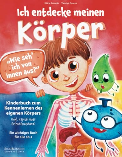 Wie seh’ ich von innen aus? Ich entdecke meinen Körper: Kinderbuch zum Kennenlernen des eigenen Körpers (inkl. Kapitel über Selbstakzeptanz): ein wichtiges Buch für alle ab 3 von Sinn und Unsinn Kinderbücher