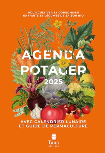 Agenda potager: Pour cultiver et consommer 60 fruits et légumes de saison bio von TANA