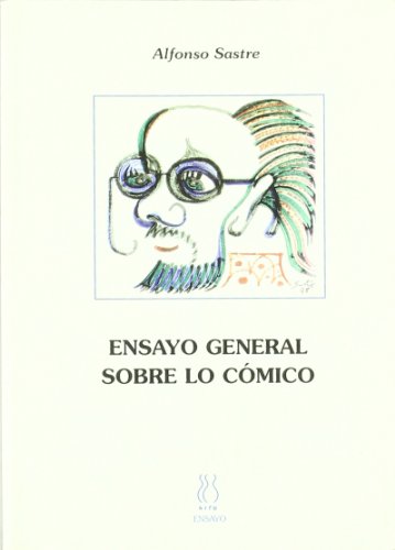 Ensayo general sobre lo cómico (Articulos y Ensayo A. Sastre, Band 9)