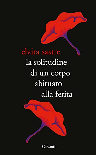 La solitudine di un corpo abituato alla ferita (Elefanti bestseller) von Garzanti