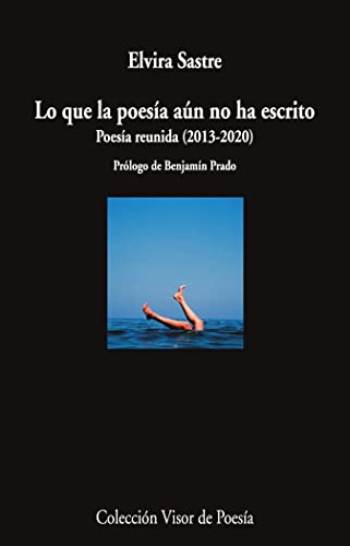 Lo que la poesía aún no ha escrito: Poesía reunida (2013-2020) (Visor de Poesía, Band 1192)