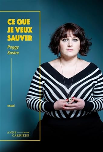 Ce que je veux sauver von ANNE CARRIERE