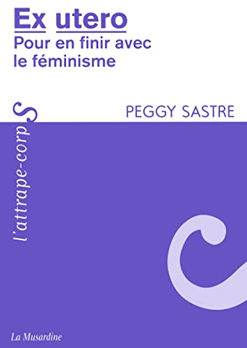 Ex utero - Pour en finir avec le féminisme von LA MUSARDINE