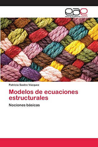 Modelos de ecuaciones estructurales: Nociones básicas von EAE Editorial Academia Espanola