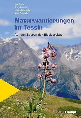 Naturwanderungen im Tessin: Auf den Spuren der Biodiversität von Haupt Verlag AG