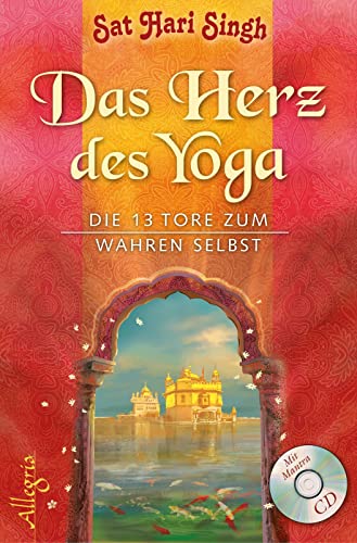 Das Herz des Yoga: Die 13 Tore zum wahren Selbst von Allegria Verlag