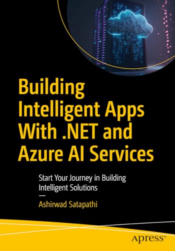 Building Intelligent Apps with .NET and Azure AI Services: Start Your Journey in Building Intelligent Solutions von Apress
