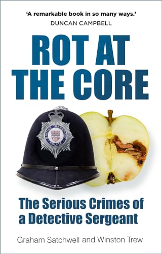 Rot at the Core: The Serious Crimes of a Detective Sergeant von The History Press Ltd