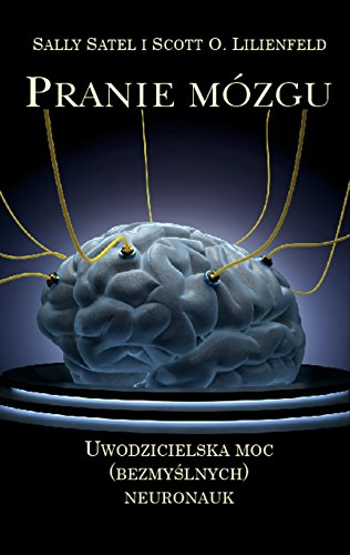 Pranie mozgu: Uwodzicielska moc (bezmyślnych) neuronauk