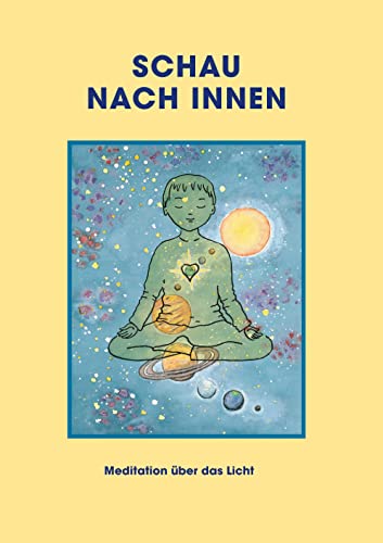 Schau nach innen!: Meditation über das Licht Schau nach innen!: Meditation über das Licht