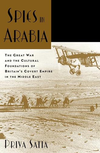 Spies in Arabia: The Great War and the Cultural Foundations of Britain's Covert Empire in the Middle East von Oxford University Press, USA