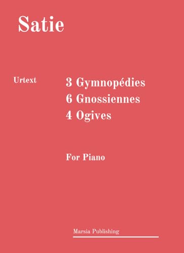 3 Gymnopédies; 6 Gnossiennes; 4 Ogives. Urtext.: For Piano von Independently published