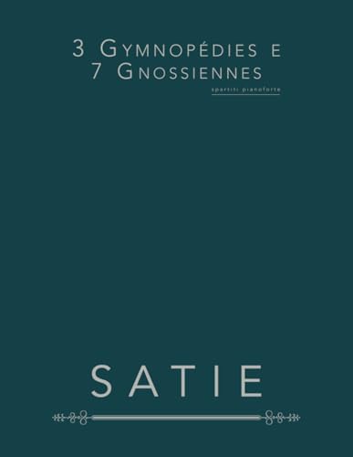 3 Gymnopédies e 7 Gnossiennes: spartiti pianoforte von Independently published