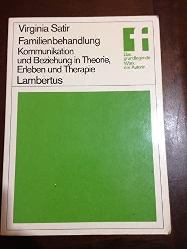 Familienbehandlung: Kommunikation und Beziehung in Theorie, Erleben und Therapie von Lambertus-Verlag