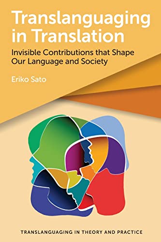 Translanguaging in Translation: Invisible Contributions that Shape Our Language and Society (Translanguaging in Theory and Practice, 3) von Multilingual Matters