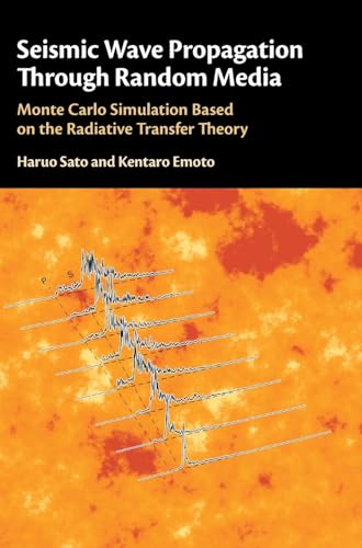 Seismic Wave Propagation Through Random Media: Monte Carlo Simulation Based on the Radiative Transfer Theory Seismic Wave Propagation Through Random Media: Monte Carlo Simulation Based on the Radiative Transfer Theory von Cambridge University Press