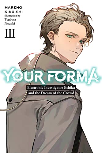 Your Forma, Vol. 3: Electronic Investigator Echika and the Dream of the Crowd (YOUR FORMA LIGHT NOVEL SC) von Yen Press