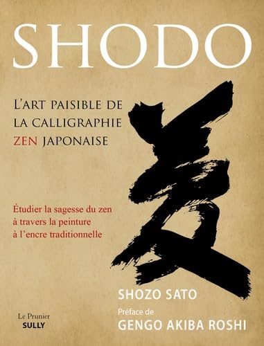 Shodô, L'art paisible de la calligraphie zen japonaise: Etudier la sagesse du zen à travers la peinture à l'encre traditionnelle Shodô, L'art paisible de la calligraphie zen japonaise: Etudier la sagesse du zen à travers la peinture à l'encre traditionnelle von SULLY