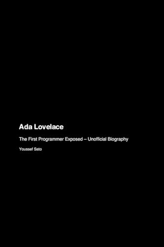 Ada Lovelace: The First Programmer Exposed - Unofficial Biography Ada Lovelace: The First Programmer Exposed - Unofficial Biography von rusxi