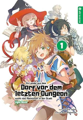 Ein Landei aus dem Dorf vor dem letzten Dungeon sucht das Abenteuer in der Stadt Light Novel 01 von Altraverse GmbH