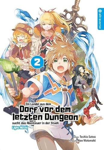 Ein Landei aus dem Dorf vor dem letzten Dungeon sucht das Abenteuer in der Stadt Light Novel 02 von Altraverse GmbH