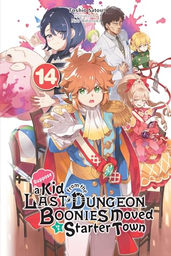Suppose a Kid from the Last Dungeon Boonies Moved to a Starter Town, Vol. 14 (light novel) (KID FROM DUNGEON BOONIES MOVED STARTER TOWN NOVEL SC)