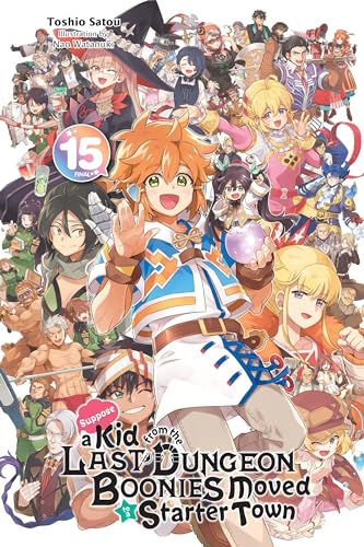 Suppose a Kid from the Last Dungeon Boonies Moved to a Starter Town, Vol. 15 (light novel): Volume 15 (KID FROM DUNGEON BOONIES MOVED STARTER TOWN NOVEL SC) von Yen Press
