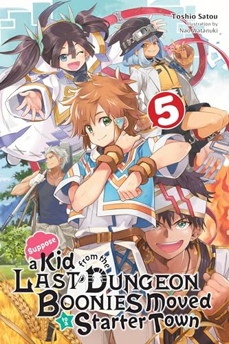Suppose a Kid from the Last Dungeon Boonies Moved to a Starter Town, Vol. 5 (light novel): Volume 5 (KID FROM DUNGEON BOONIES MOVED STARTER TOWN NOVEL SC, Band 5) von Yen Press