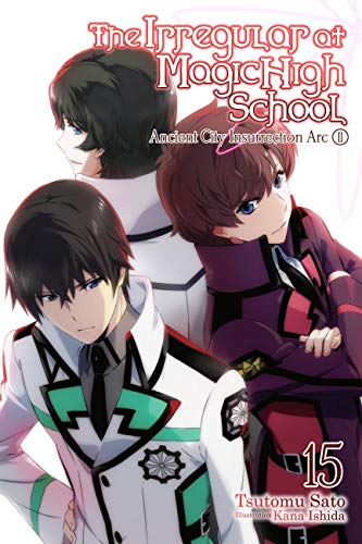 The Irregular at Magic High School, Vol. 15 (light novel): Ancient City Insurrection Arc (IRREGULAR AT MAGIC HIGH SCHOOL LIGHT NOVEL SC, Band 15) von Yen Press