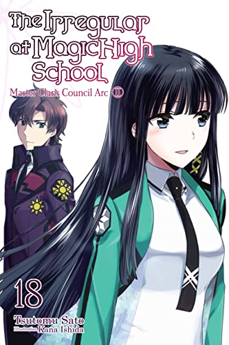 The Irregular at Magic High School, Vol. 18 (light novel): Master Clans Council Arc, Part 2 (IRREGULAR AT MAGIC HIGH SCHOOL LIGHT NOVEL SC) von Yen Press