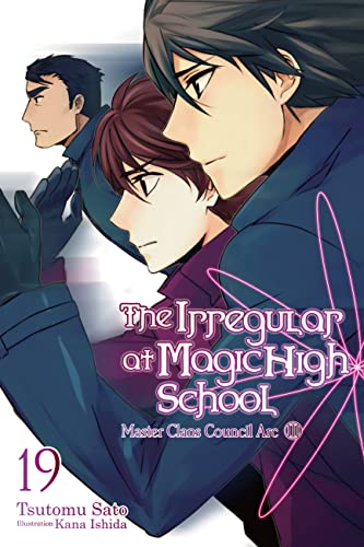 The Irregular at Magic High School, Vol. 19 (light novel): Master Clans Council Arc III (IRREGULAR AT MAGIC HIGH SCHOOL LIGHT NOVEL SC, Band 19)