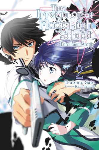 The Irregular at Magic High School, Vol. 2 (light novel): Enrollment Arc, Part II (IRREGULAR AT MAGIC HIGH SCHOOL LIGHT NOVEL SC, Band 2)